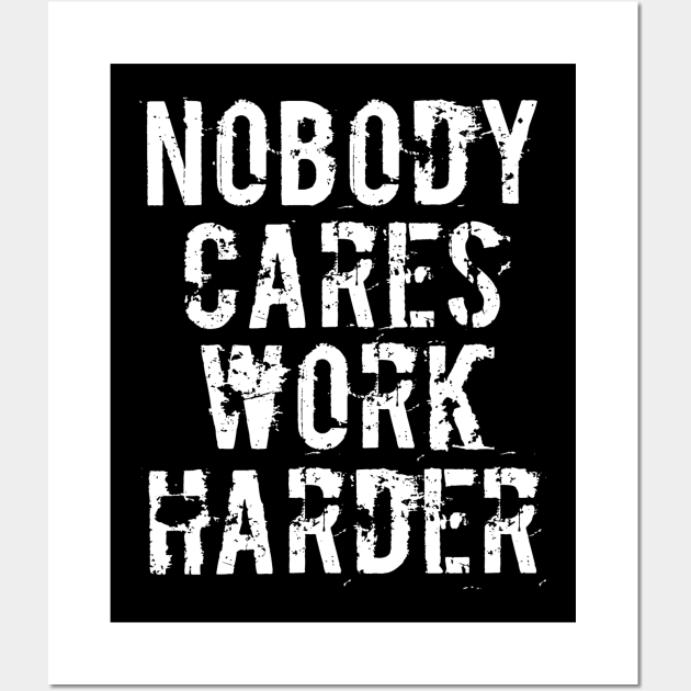 Nobody Cares Work Harder - Funny Workout Fitness Wall Art by MFK_Clothes